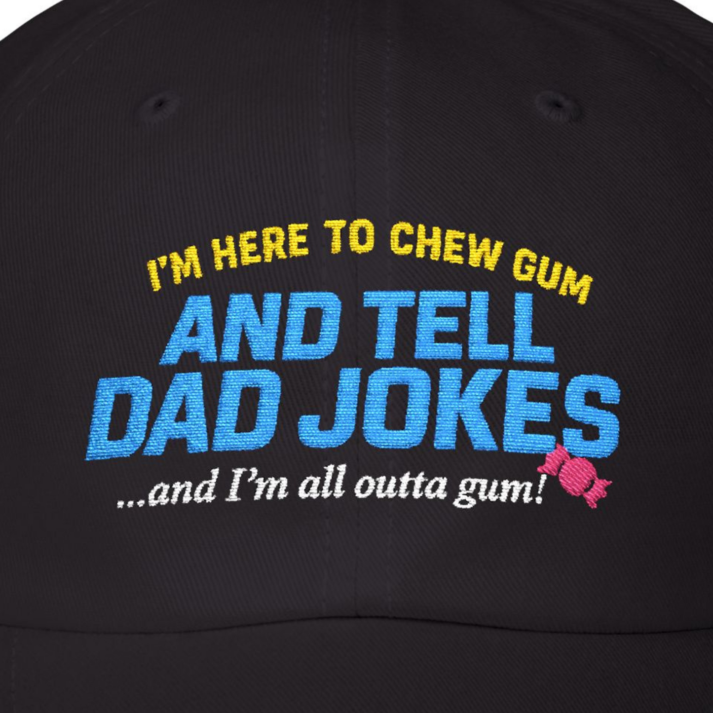I'm Here To Chew Gum & Tell Dad Jokes Dad Hat