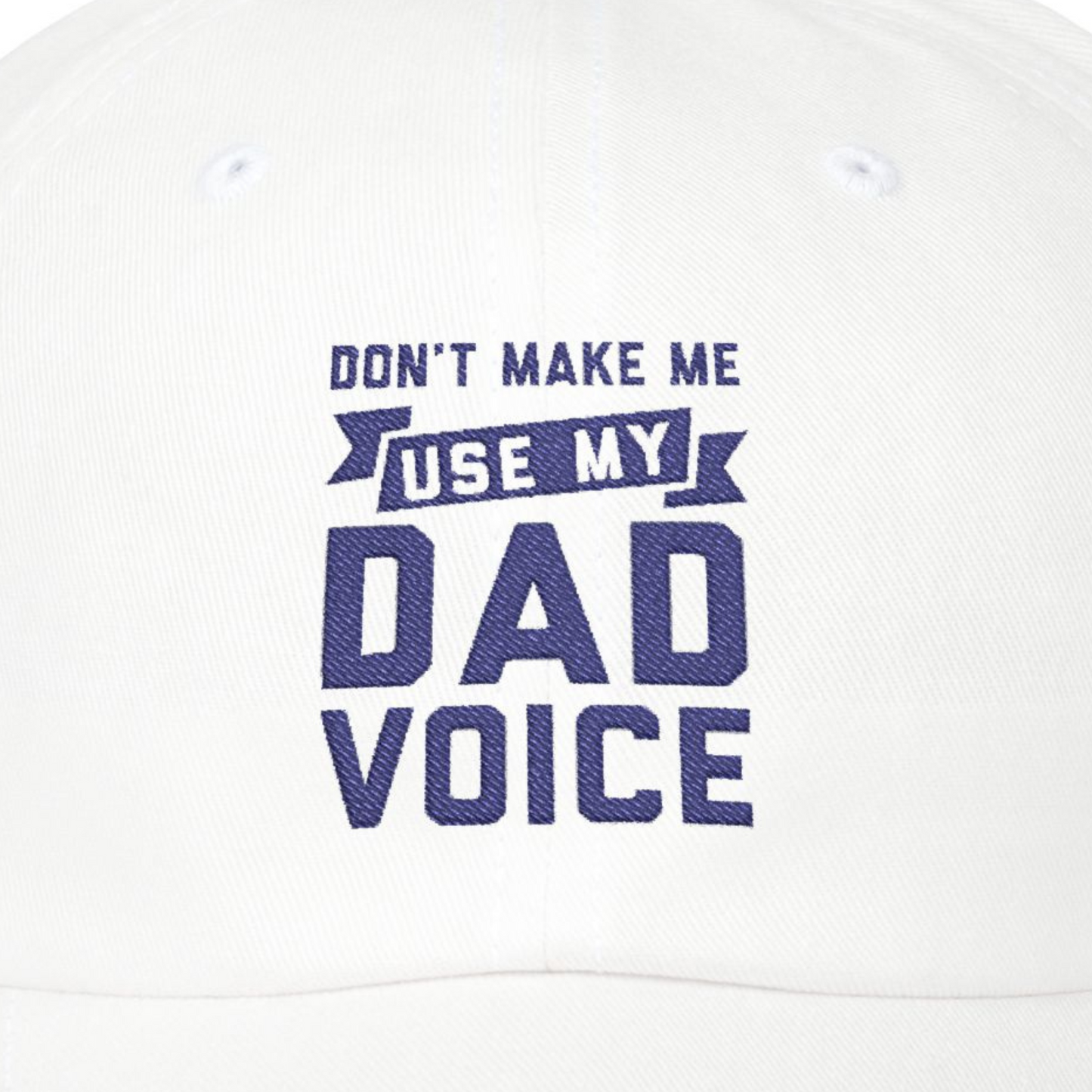 Don't Make Me Use My Dad Voice Dad Hat