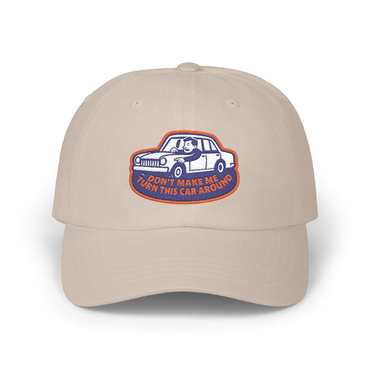 Don't Make Me Turn This Car Around V2 Dad Hat